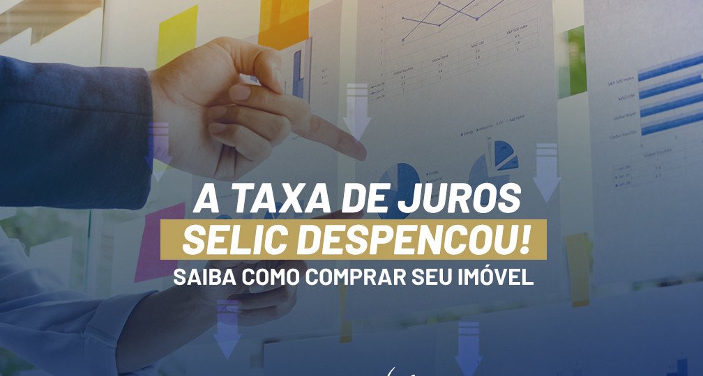 A taxa de juros SELIC despencou, de novo! Saiba como comprar seu imóvel.